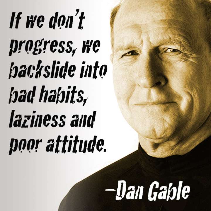 Quote from former Iowa Hawkeyes wrestling coach Dan Gable