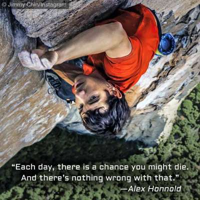 Quote from free-solo rock climber Alex Honnold